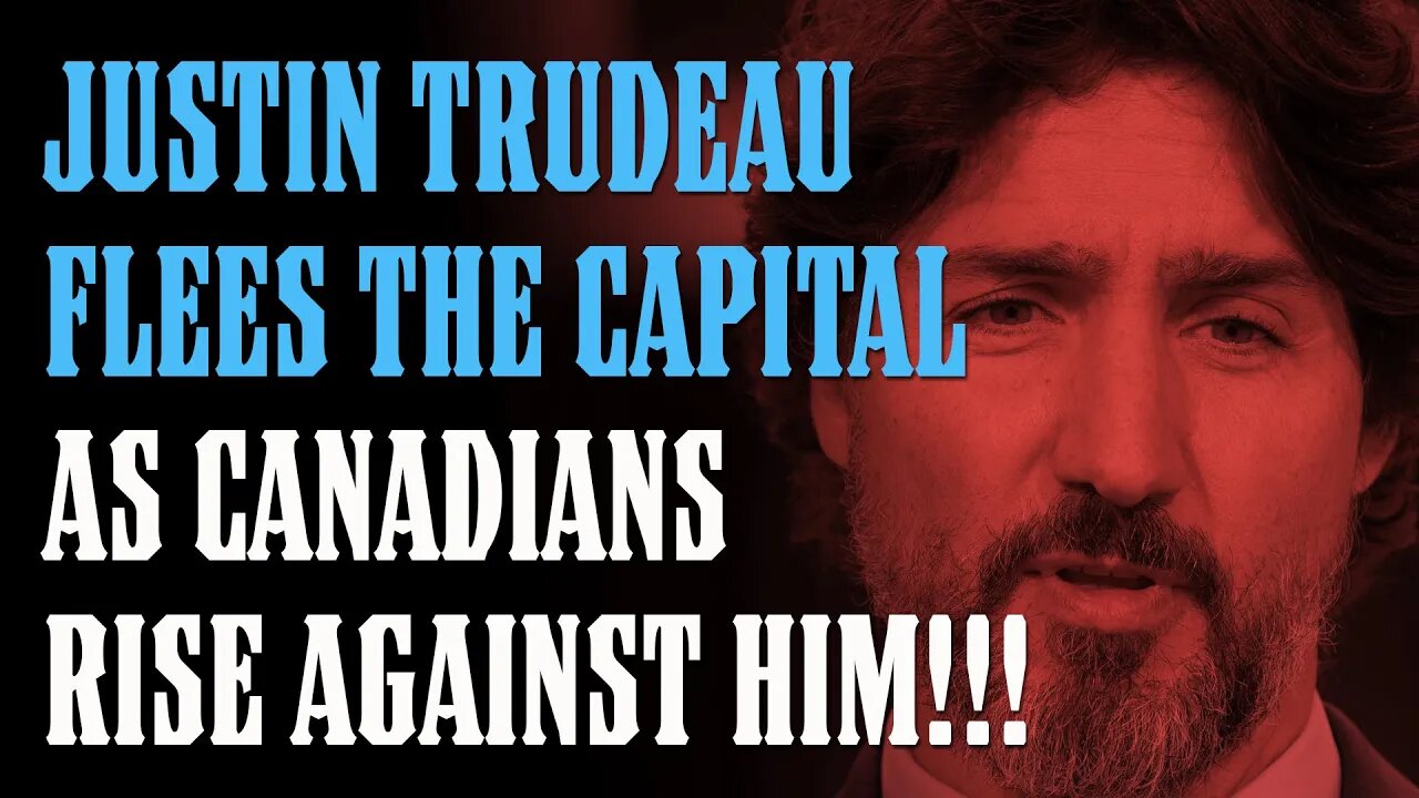 Justin Trudeau FLEES THE CAPITAL to HIDE in a Bunker As the People REVOLT!!!!