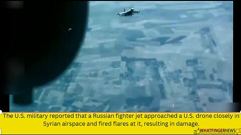 The U.S. military reported that a Russian fighter jet approached a U.S. drone closely