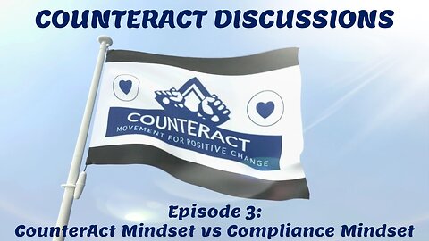 2023-12-17 COUNTERACT DISCUSSIONS: EP. 3 - The CounterAct Mindset vs The Compliance Mindset - PT 1