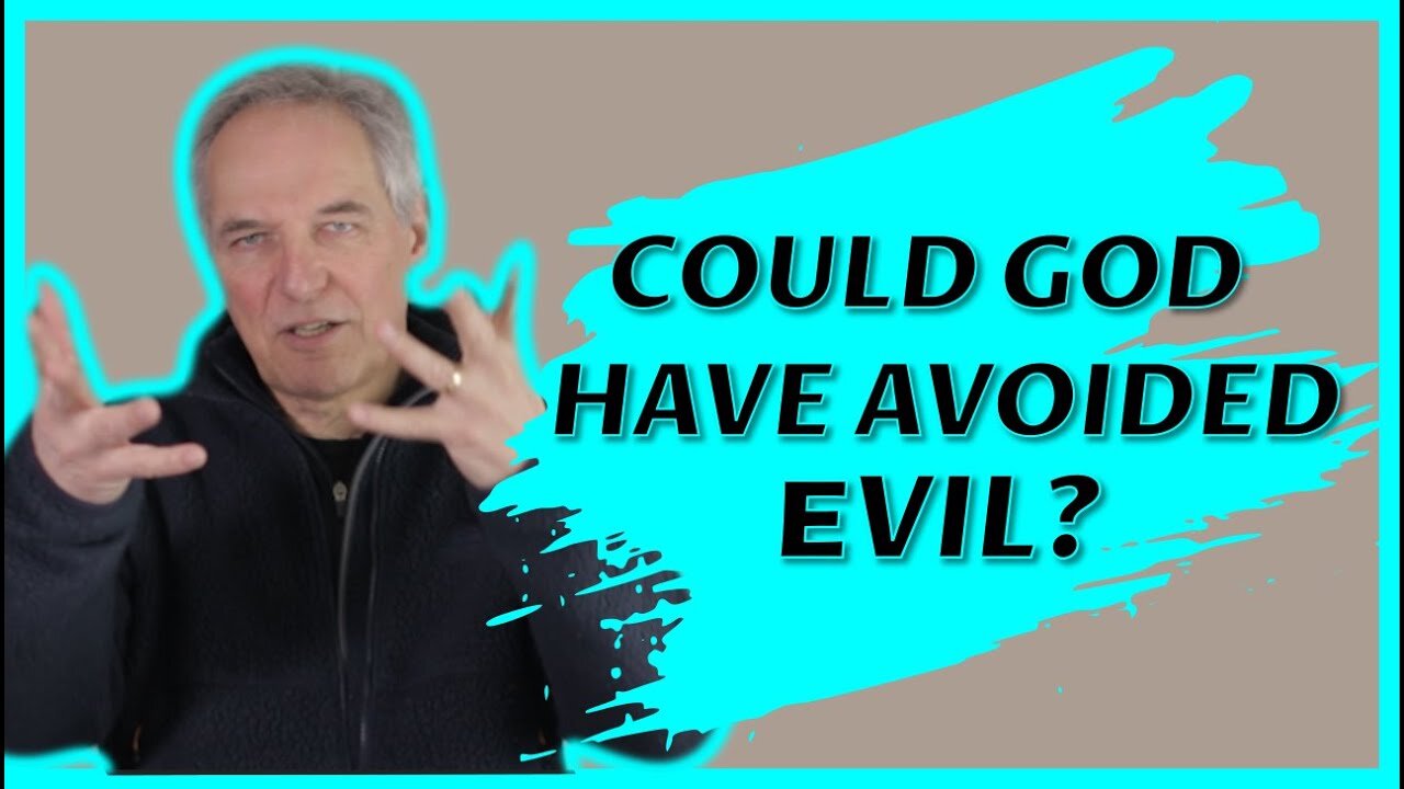 5. Could God have avoided evil?