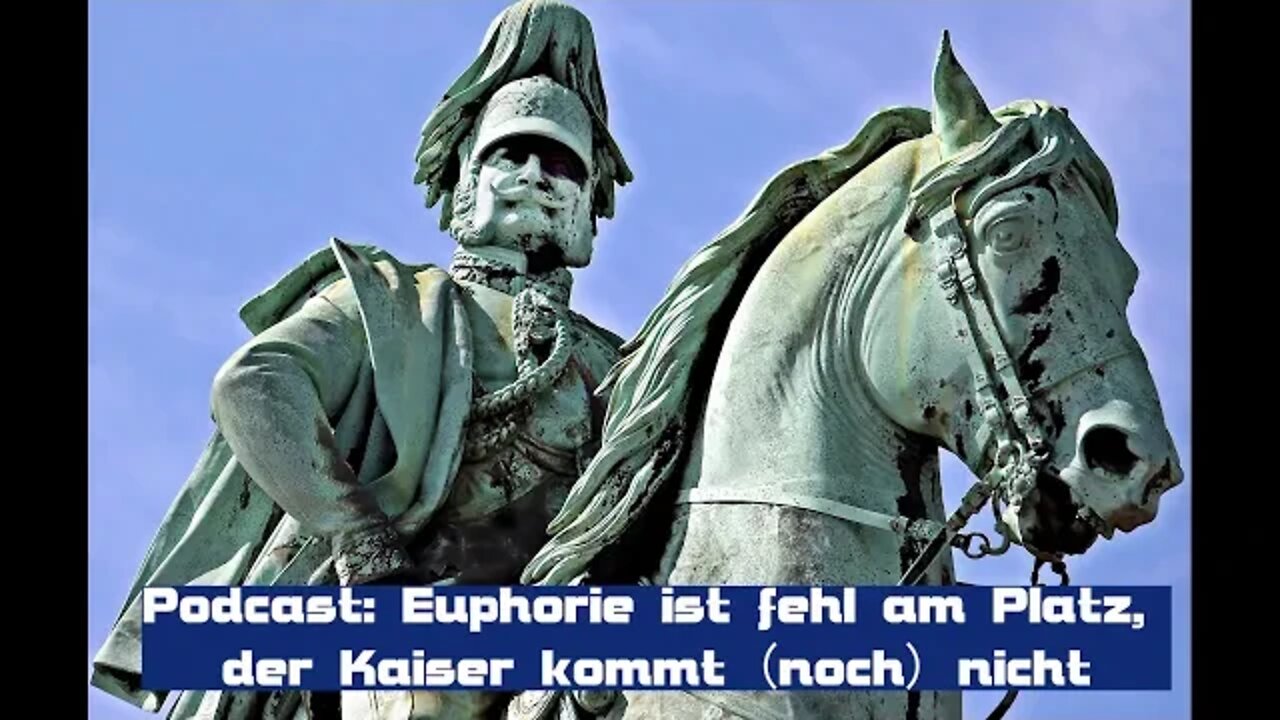Podcast: Euphorie ist fehl am Platz der Kaiser kommt noch nicht