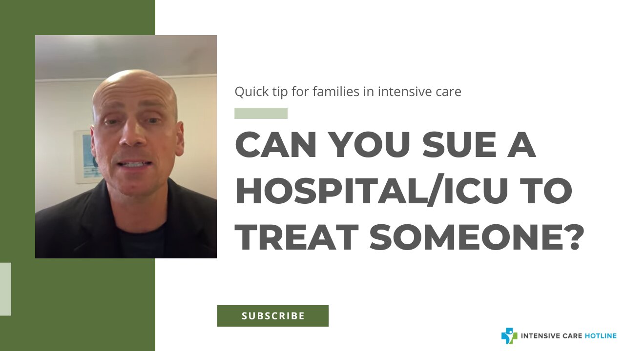 Can you sue a hospital/ICU to treat someone? Quick tip for families in Intensive care!