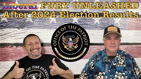 Episode 121: Liberal FURY UNLEASHED After 2024 Election Results!