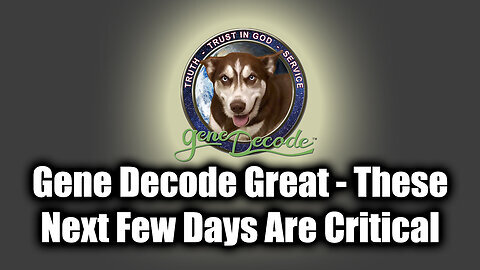 Gene Decode New Great - These Next Few Days Are Critical