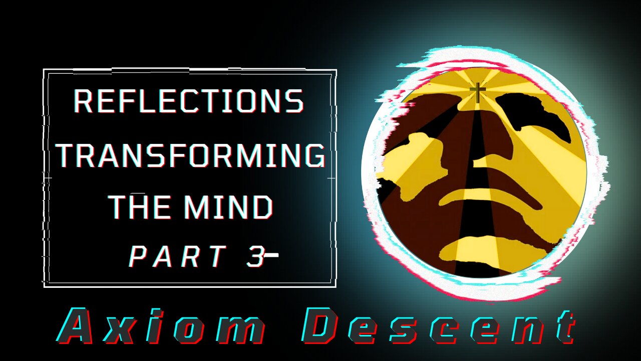 Reflections: Transforming the Mind, Part 3.