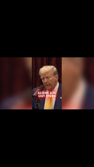Joe Rogan: Trump Believes There is Life on Other Planets