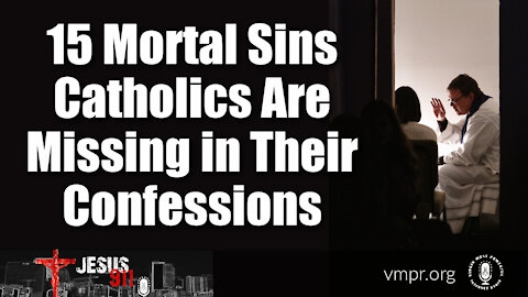 12 Aug 21, Jesus 911: 15 Mortal Sins Catholics Are Missing in Their Confessions