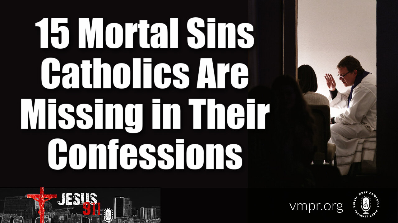 12 Aug 21, Jesus 911: 15 Mortal Sins Catholics Are Missing in Their Confessions