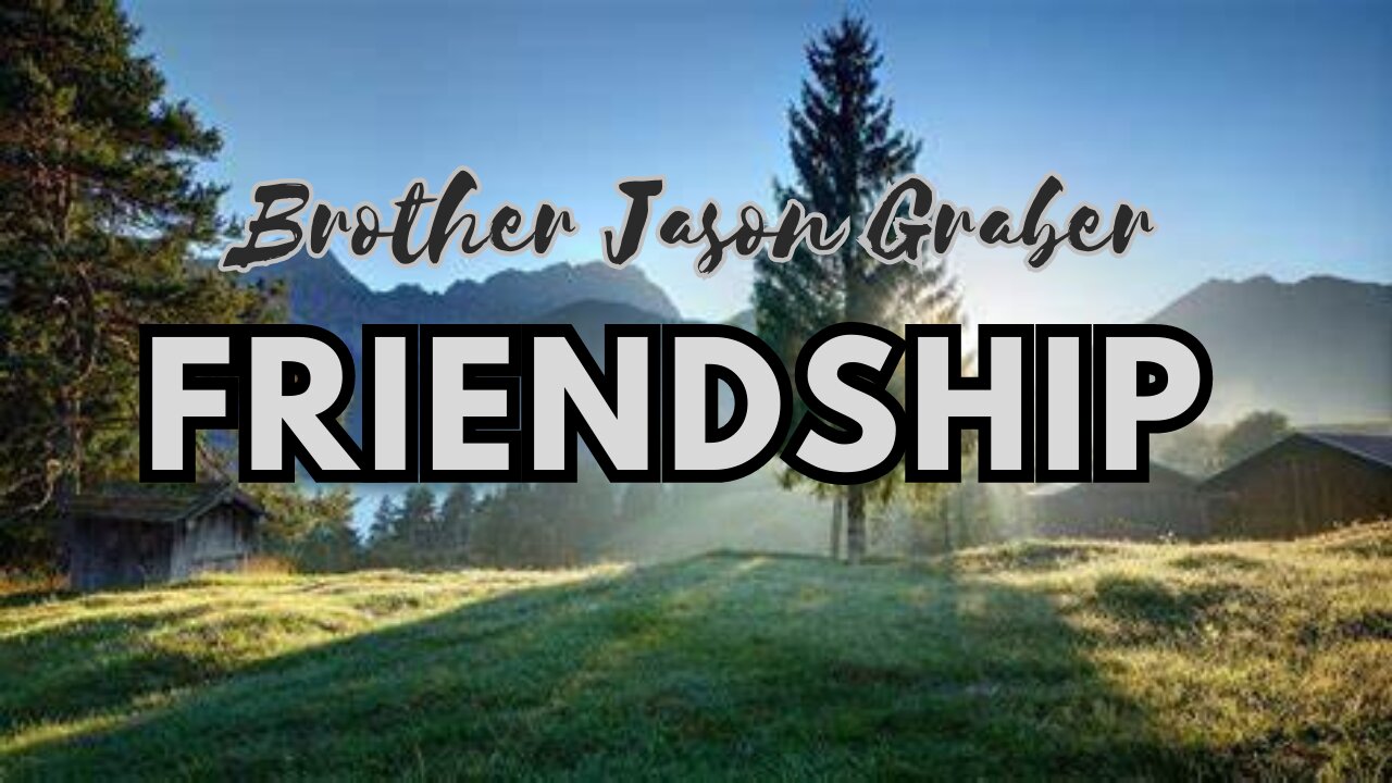 Friendship - Brother Jason Graber