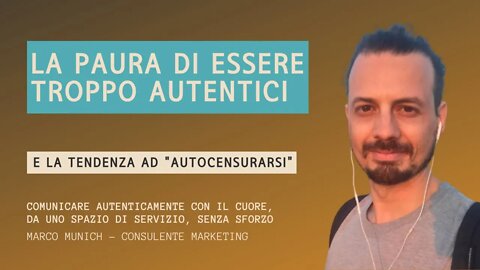 HO PAURA DI ESSERE TROPPO AUTENTICO (e come evitare l'autocensura)