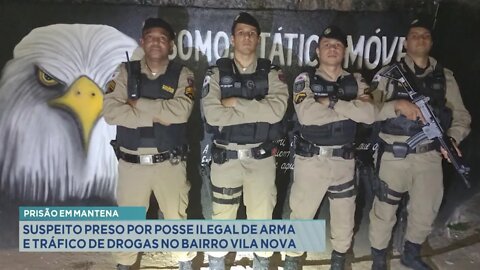 Prisão em Mantena: suspeito preso por posse ilegal de arma e tráfico de drogas no bairro Vila Nova