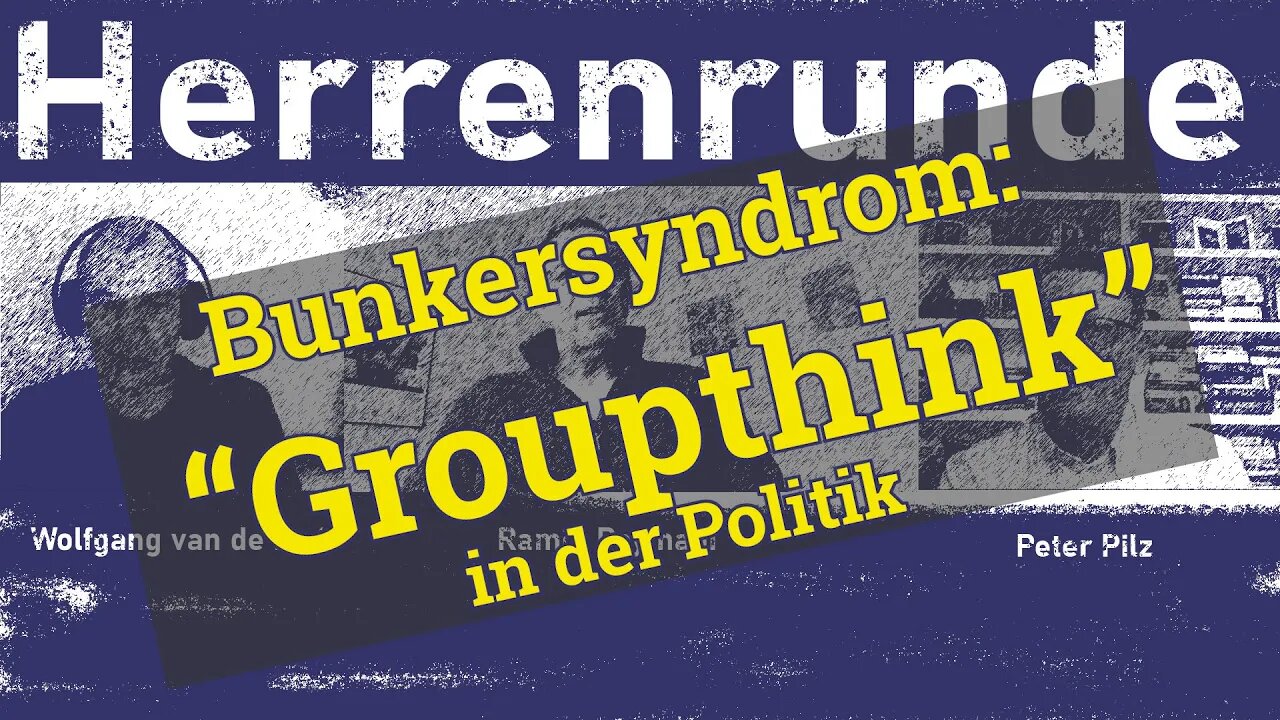 Herrenrunde #7: Bunkersyndrom - Groupthink in der Politik