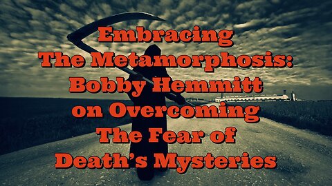 Bobby Hemmitt: Overcoming The Fear of Death's Mysteries