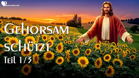 31. August 2022 🇩🇪 JESUS CHRISTUS SAGT... Gehorsam aus Liebe zu Mir ist euer grösster Schutz 1/3
