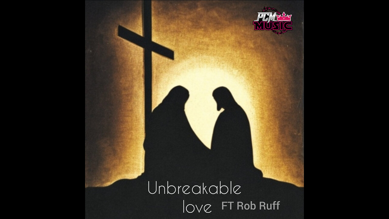 unbreakable love ft Rob Ruff