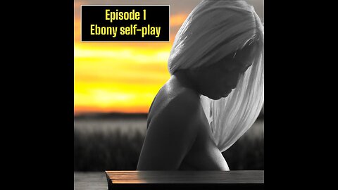 Ep. 1 Ebony solo self-play [audio]