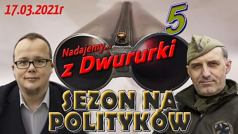 z Dwururki 5. SEZON NA POLITYKÓW - Olszański, Osadowski NPTV (17.03.2021)