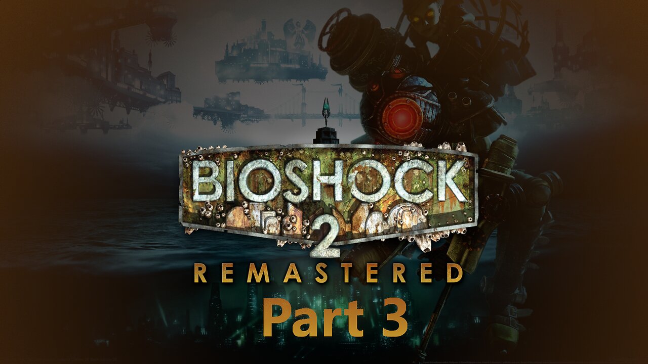 Bioshock 2 Remastered: Part 3 - Taken Underwater Simulator