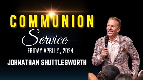 JOHNATHAN SHUTTLESWORTH | HOLY COMMUNION SERVICE