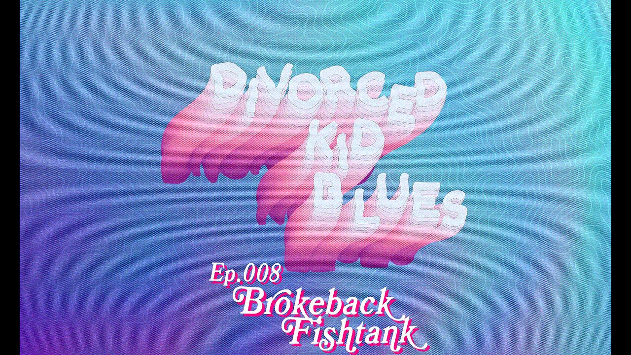 Ep. 009 - Brokeback Fishtank