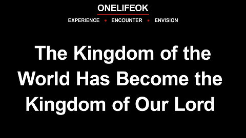 The Kingdom of the World Has Become the Kingdom of Our Lord - Sun 7/7/24