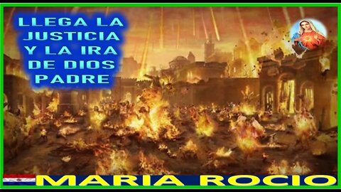 LLEGA LA JUSTICIA Y LA IRA DE DIOS PADRE - MENSAJE DE LA SANTISIMA VIRGEN A MARIA ROCIO