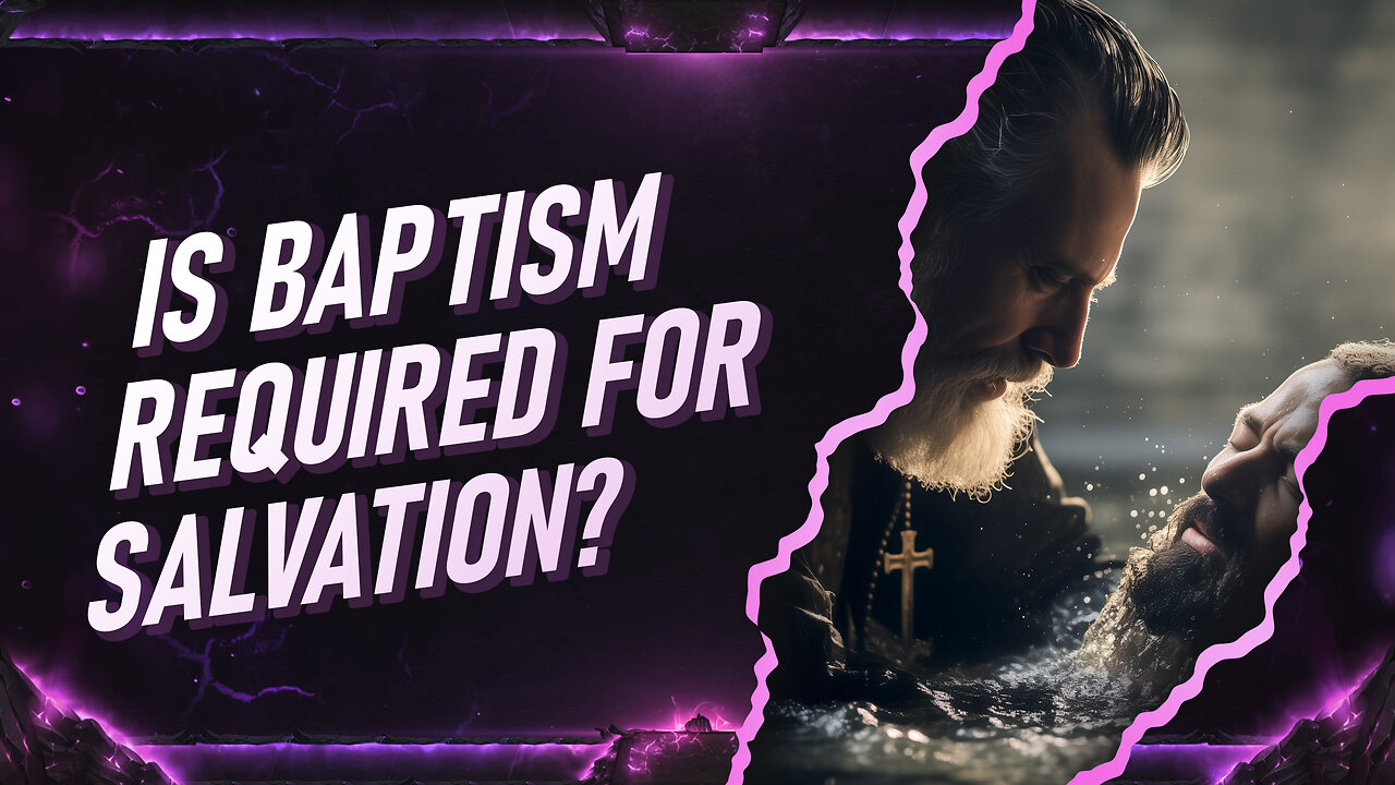 Is Baptism Required for Salvation?