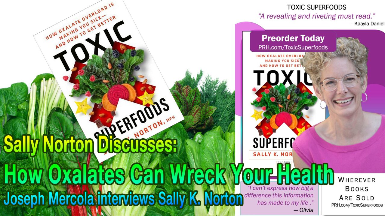 Toxic Superfoods: How Oxalate Overload Is Making You Sick--and How to Get Better -- Joseph Mercola interviews Sally K. Norton