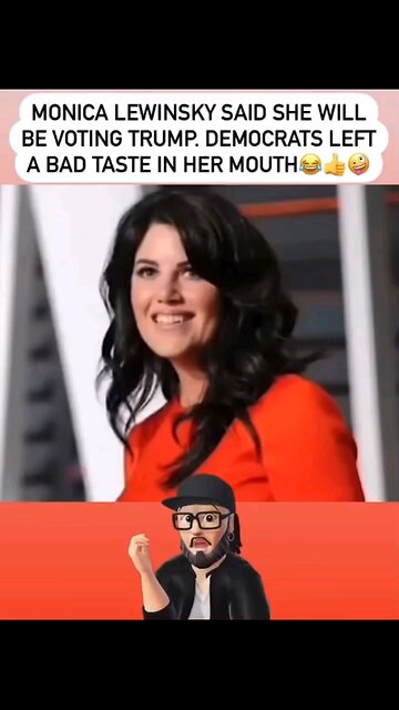 Monica Lewinsky says she voting for trump🤣🤣