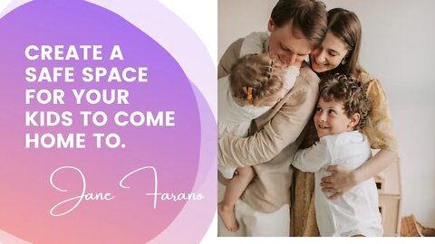 Create A Safe Space For Your Kids To Come Home To.