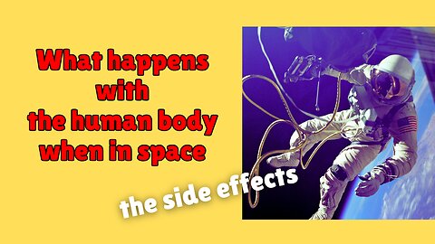 What happens with the human body when in space - the side effects