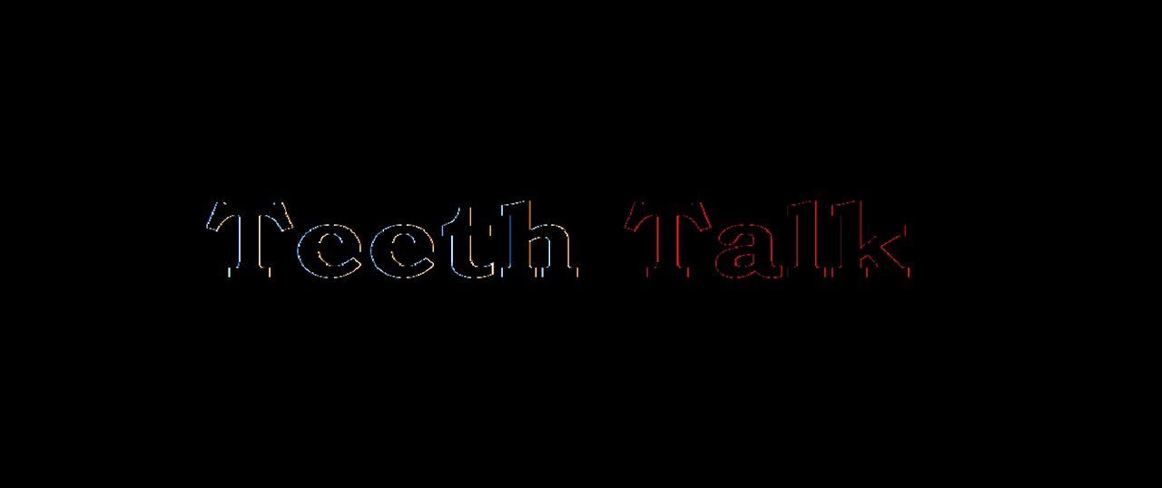 Teeth talk...7-21-18