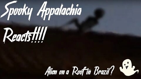 Spooky Appalachia Reacts Alien On Roof In Brazil?