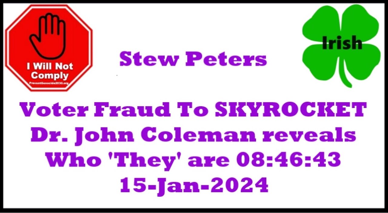 Stew Peters Voter Fraud To SKYROCKET Dr John Colemen names names 15-Jan-2023