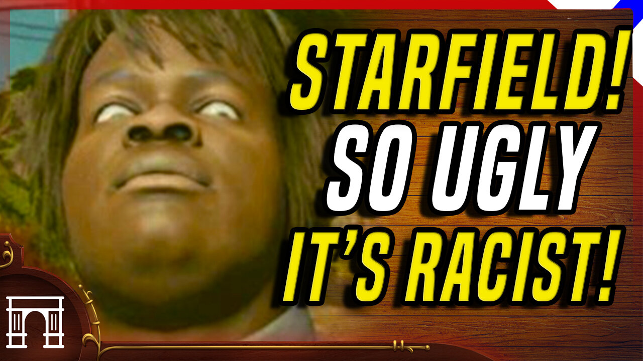 Starfield NPC's Are RACIST! Because They Are Ugly! So Says The Woke!