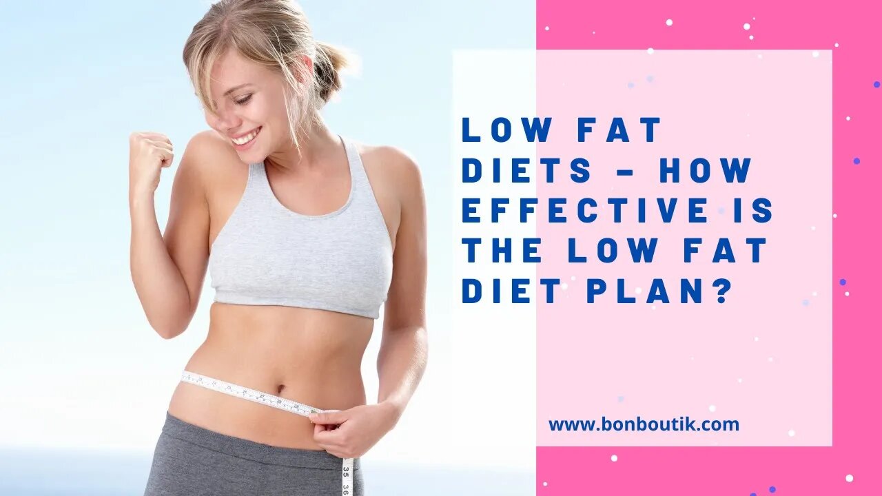 Low Fat Diets – How Effective Is The Low Fat Diet Plan?