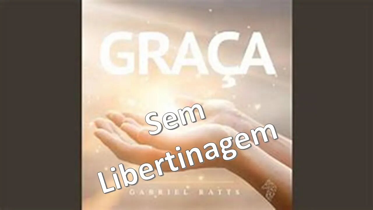 GRAÇA SEM LIBERTINAGEM