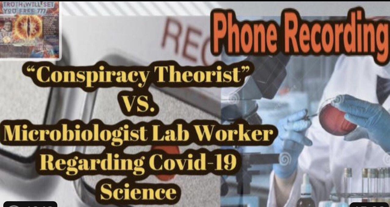 PHONE RECORDING - HIGH SCHOOL EDUCATED “CRAZY CONSPIRACY THEORIST” VERSUS MICROBIOLOGISTS AT LAB