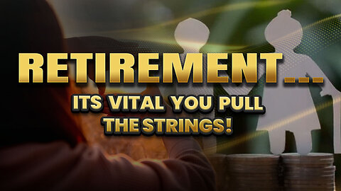 Retirement...It's vital you pull the strings!