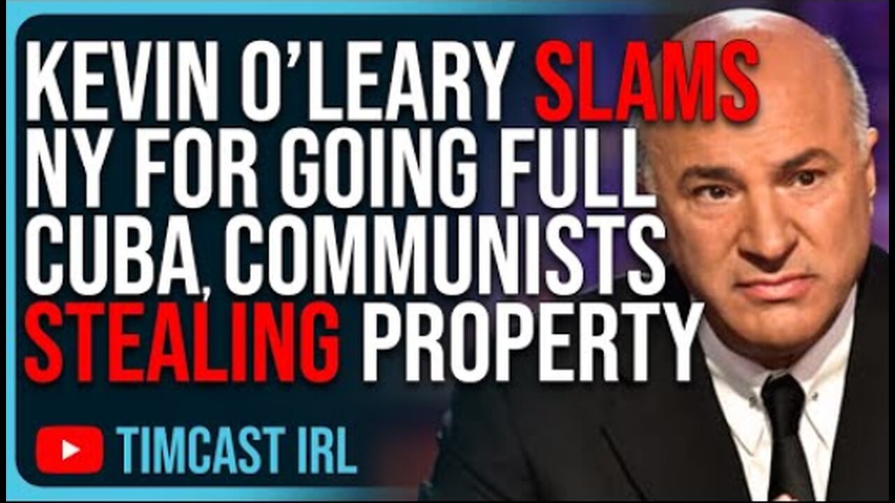 Kevin O’Leary SLAMS NY For Going FULL CUBA, Communists Stealing Property, INSANE