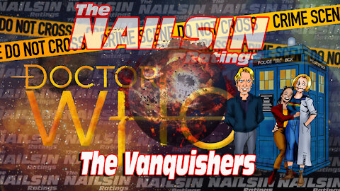 The Nailsin Ratings: Dr Who And The Vanquishers
