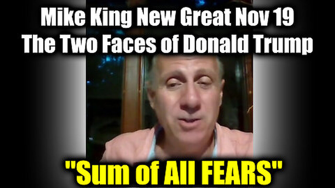 New Mike King 'Sum of All FEARS' Nov 19 - The Two Faces of Donald Trump