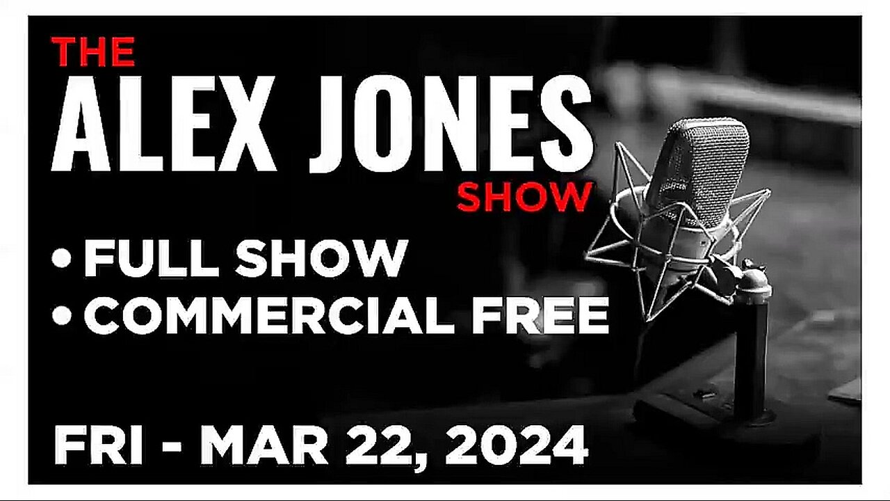 ALEX JONES (Full Show) 03_22_24 Friday