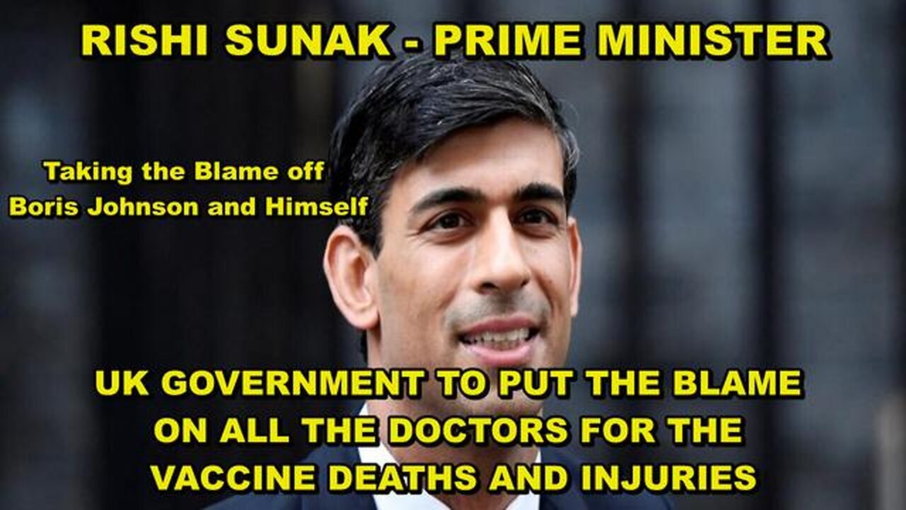 Rishi Sunak, PM of the UK Is About To Blame All Doctors For The Vaccine Deaths.. 2/15/24..