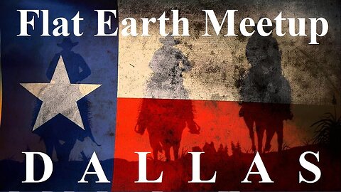 [archive] Flat Earth meetup Dallas Every Sunday afternoon, 2018 ✅
