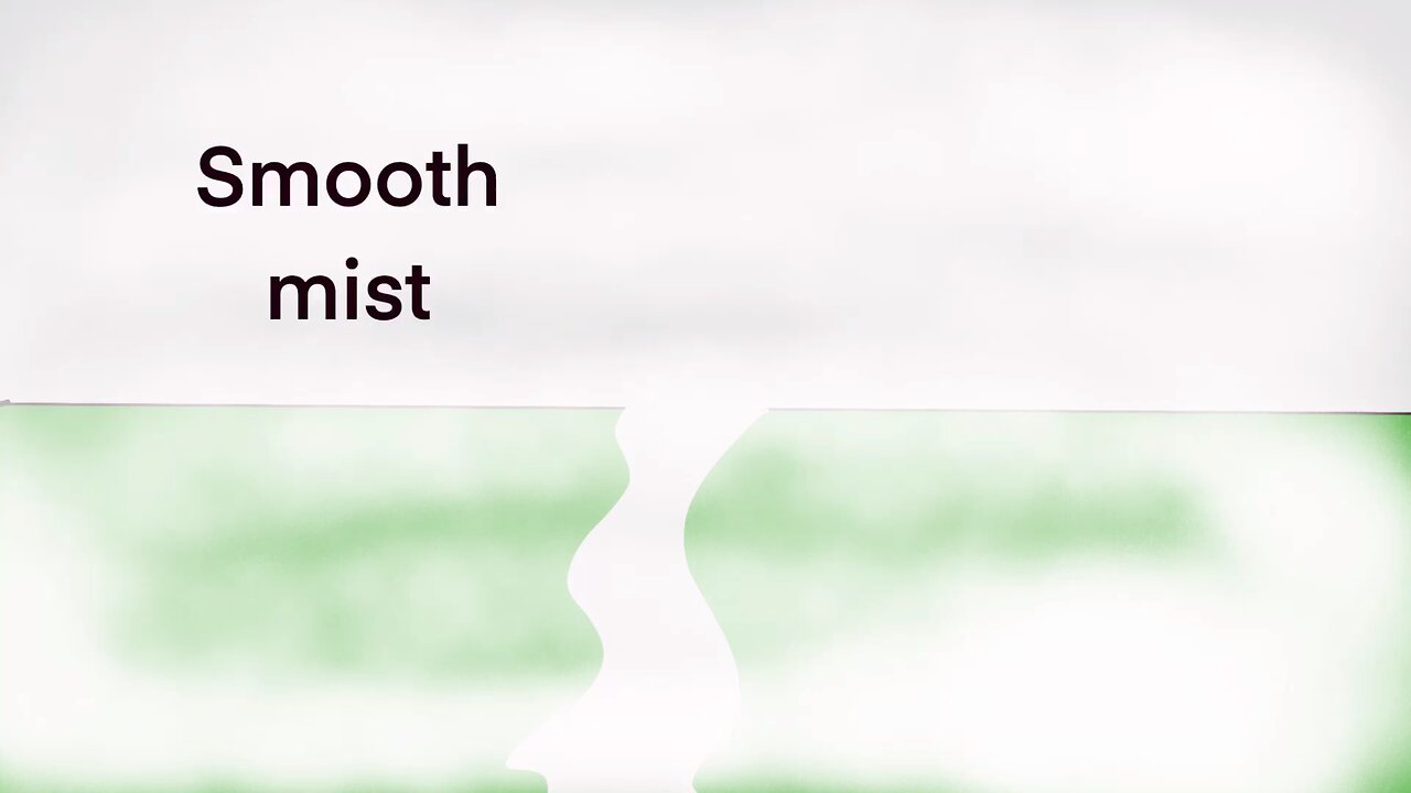 Smooth mist