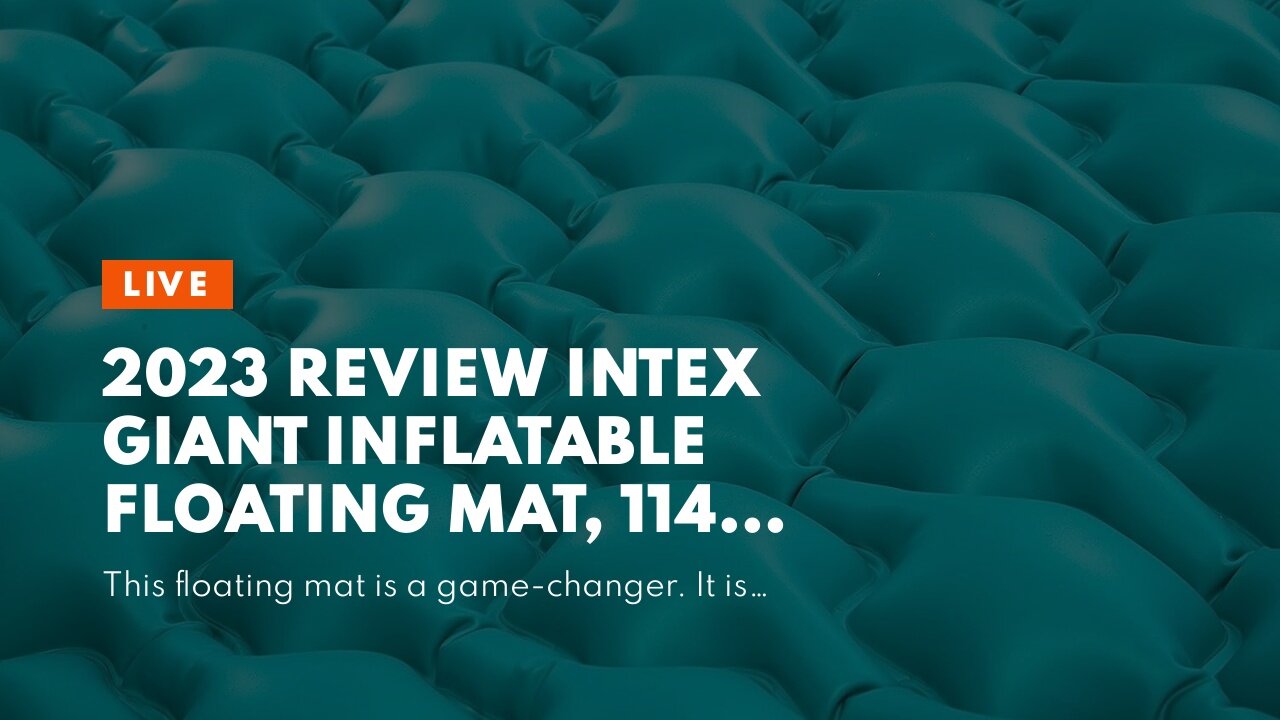 Review Intex Giant Inflatable Floating Mat, 114" X 84", Blue