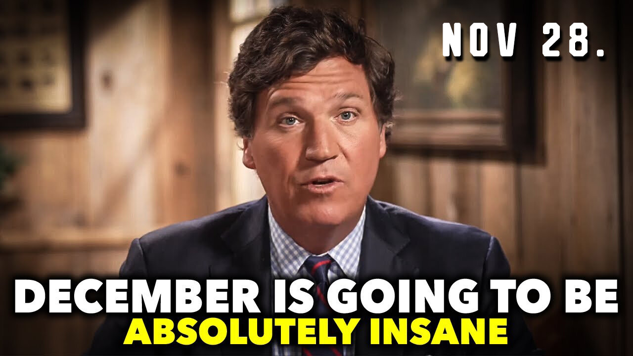 Tucker Carlson "December is Going to be Absolutely Insane"