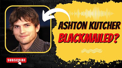 Ashton Kutcher Blackmailed?