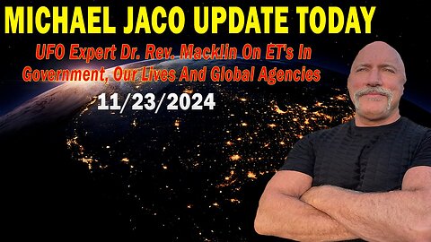 Michael Jaco Situation Update Nov 23: "UFO Expert Dr. Rev. Macklin On ET's In Government, Our Lives"